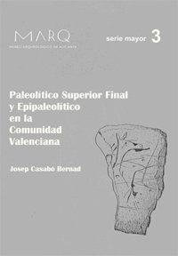 PALEOLÍTICO SUPERIOR FINAL Y EPIPALEOLÍTICO EN LA COMUNIDAD VALENCIANA