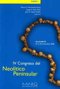 ACTAS DEL IV CONGRESO NEOLÍTICO PENINSULAR (Alicante, 27 al 30 de noviembre 2006) (2 vols.)