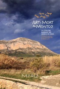 ART i MORT AL MONTGO. LA COVA DEL BARRANC DEL MIGDIA DE XÀBIA. RITUALES FUNERARIOS EN UN SANTUARIO DEL III MILENIO A.C.