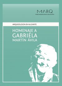 ARQUEOLOGÍA EN ALICANTE. HOMENAJE A GABRIELA MARTIN AVILA