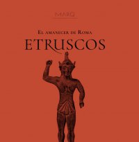 Etruscos. El amanecer de Roma