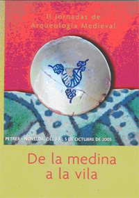 II JORNADAS DE ARQUEOLOGÍA MEDIEVAL. DE LA MEDINA A LA VILA (Petrer - Novelda, del 3 al  5 de octubre de 2003)