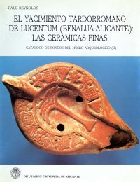 EL YACIMIENTO TARDORROMANO DE LUCENTUM. (BENALUA, ALICANTE) LAS CERÁMICAS FINAS