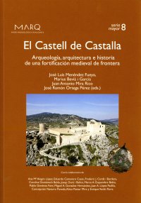 EL CASTELL DE CASTALLA. ARQUEOLOGÍA, ARQUITECTURA E HISTORIA DE UNA FORTIFICACIÓN MEDIEVAL DE FRONTERA